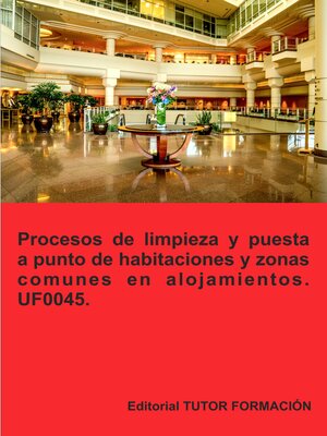 cover image of Procesos de limpieza y puesta a punto de habitaciones y zonas comunes en alojamientos. UF0045.